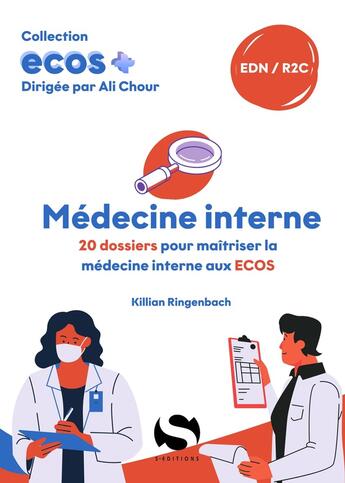 Couverture du livre « ECOS+ : Médecine interne : 20 dossiers pour maîtriser la médecine interne aux ECOS » de Ali Chour et Kilian Ringenback aux éditions S-editions