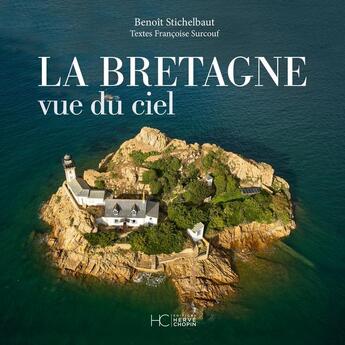 Couverture du livre « La Bretagne vue du ciel » de Francoise Surcouf et Benoit Stichelbaut aux éditions Herve Chopin