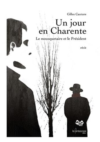 Couverture du livre « Un jour en Charente ; le mousquetaire et le président » de Gilles Cauture aux éditions Le Fantascope