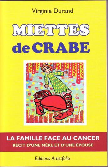 Couverture du livre « Miettes de crabe ; la famille face au cancer : récit d'une mère et d'une épouse » de Virginie Durand aux éditions Artistfolio