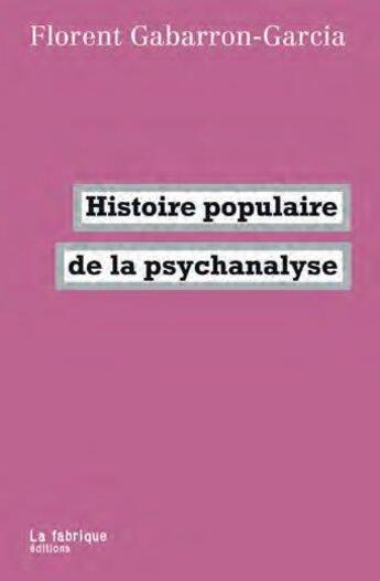 Couverture du livre « Histoire populaire de la psychanalyse » de Florent Gabarron-Garcia aux éditions Fabrique