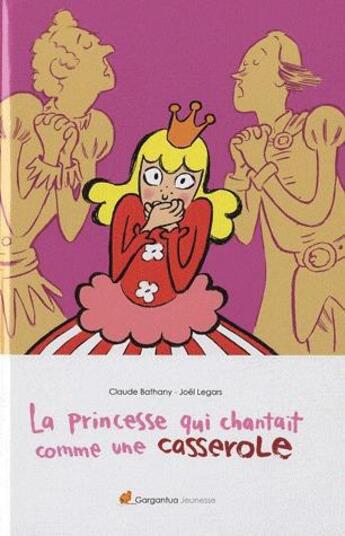 Couverture du livre « La princesse qui chantait comme une casserole » de Bathany Legars aux éditions Gargantua