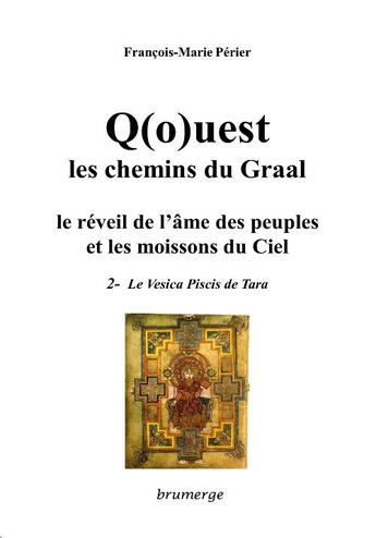 Couverture du livre « Q(o)uest, les chemins du Graal, le réveil de l'âme des peuples et les moissons du ciel t.2 : le vesica piscis de Tara » de François-Marie Périer aux éditions Brumerge