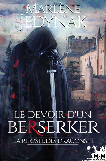 Couverture du livre « La riposte des dragons t.1 ; le devoir d'un berserker » de Marlène Jedynak aux éditions Mxm Bookmark