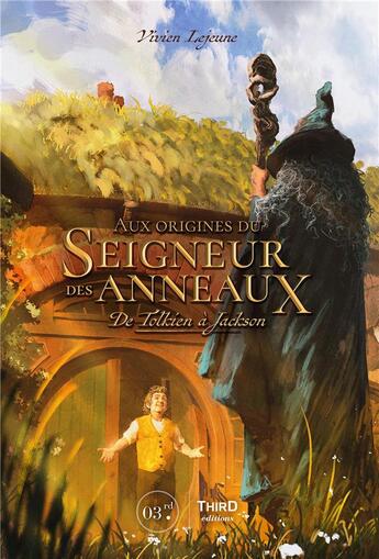 Couverture du livre « Le seigneur des anneaux ; aux origines du Seigneur des Anneaux : de Tolkien à Jackson » de Vivien Lejeune aux éditions Third Editions