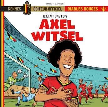 Couverture du livre « Il était une fois les Diables Rouges : Axel Witsel » de Lapuss' et Pierre-Yves Hamo aux éditions Kennes Editions