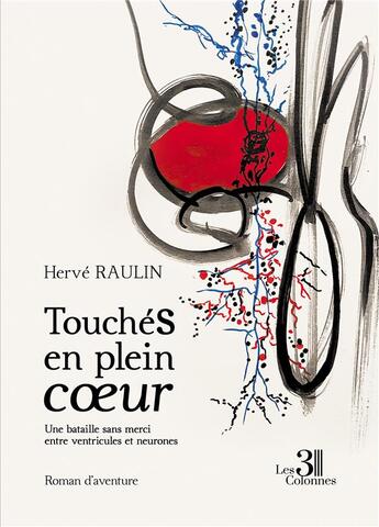 Couverture du livre « Touchés en plein coeur : une bataille sans merci entre ventricules et neurones » de Herve Raulin aux éditions Les Trois Colonnes