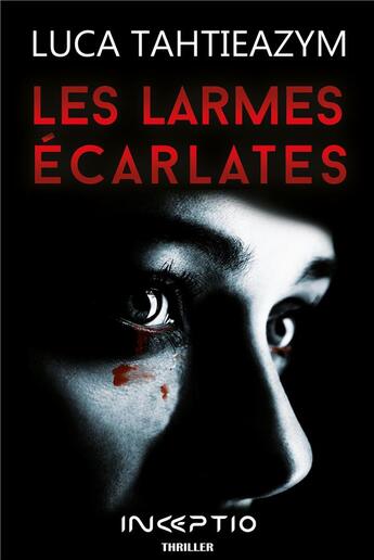 Couverture du livre « Les larmes écarlates » de Luca Tahtieazym aux éditions Inceptio