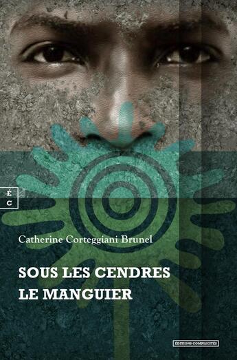 Couverture du livre « Sous les cendres le manguier » de Catherine Brunel Corteggiani aux éditions Complicites