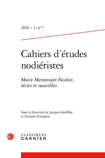 Couverture du livre « Cahiers d'etudes nodieristes 2019 - 1, n 7 - marie mennessier-nodier, recits et - marie mennessier- » de Mennessier Nodier Ma aux éditions Classiques Garnier