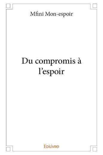 Couverture du livre « Du compromis a l'espoir » de Mon-Espoir Mfini aux éditions Edilivre