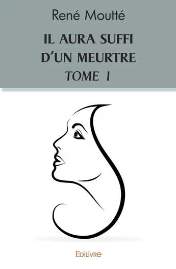 Couverture du livre « Il aura suffi d'un meurtre t.1 » de Moutte Rene aux éditions Edilivre