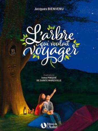 Couverture du livre « L'arbre qui voulait voyager » de Jacques Bienvenue et Irena Pinquie aux éditions Editions De De L'aulne