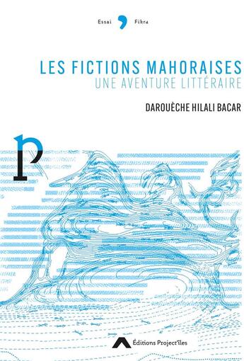 Couverture du livre « Les fictions mahoraises : Une aventure littéraire » de Daroueche Hilali Bacar aux éditions Editions Project'iles