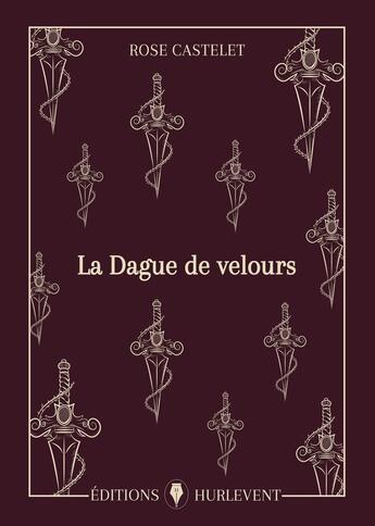 Couverture du livre « La dague de velours » de Rose Castelet aux éditions Editions Hurlevent