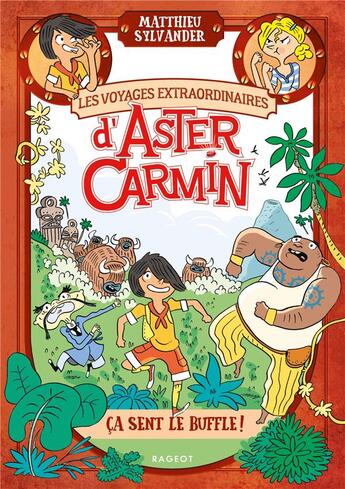 Couverture du livre « Les voyages extraordinaires d'Aster Carmin ; ça sent le buffle » de Sylvander Matthieu / aux éditions Rageot