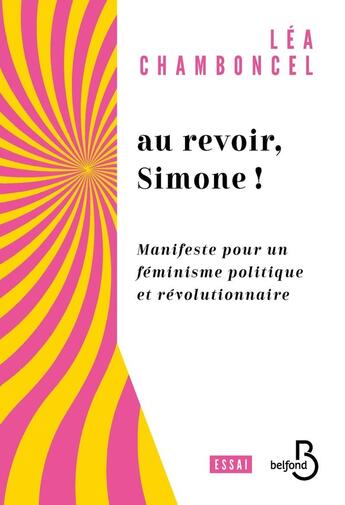 Couverture du livre « Au revoir, Simone ! Manifeste pour un féminisme politique et révolutionnaire » de Lea Chamboncel aux éditions Belfond