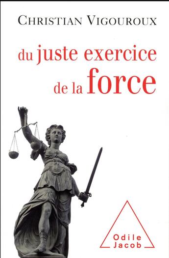 Couverture du livre « Du juste exercice de la force » de Christian Vigouroux aux éditions Odile Jacob