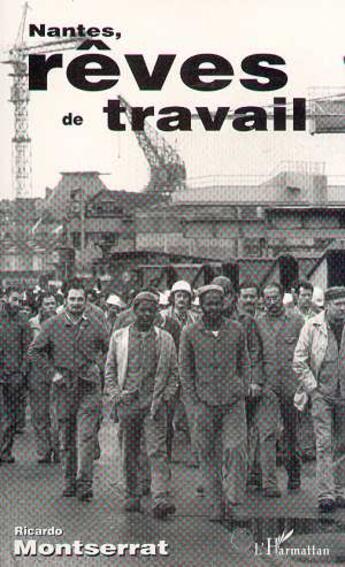 Couverture du livre « Nantes, rêves de travail » de Ricardo Montserrat aux éditions L'harmattan