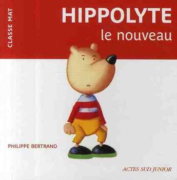 Couverture du livre « Hippolyte le nouveau » de Bertrand Philippe aux éditions Actes Sud