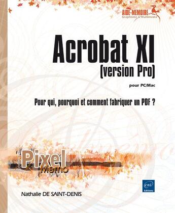 Couverture du livre « Acrobat XI pour PC/Mac (version Pro) ; pour qui, pourquoi et comment fabriquer un PDF ? » de Nathalie De Saint-Denis aux éditions Eni
