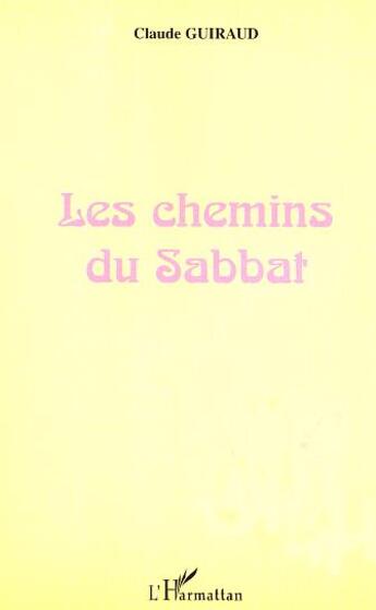 Couverture du livre « Les chemins du sabbat - commentaire des quatre premiers chapitres du livre de la genese » de Claude Guiraud aux éditions L'harmattan