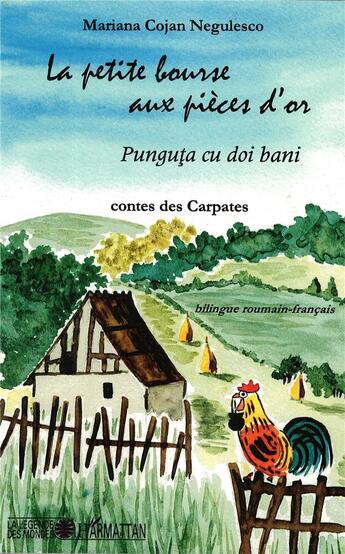 Couverture du livre « La petite bourse aux pieces d'or ; punguta cu doi bani ; contes des carpates » de Maria Cojan-Negulesco aux éditions L'harmattan