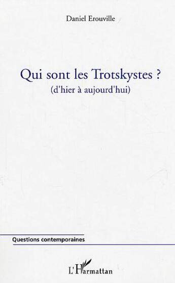 Couverture du livre « Qui sont les trotskystes - (d'hier a aujourd'hui) » de Daniel Erouville aux éditions L'harmattan