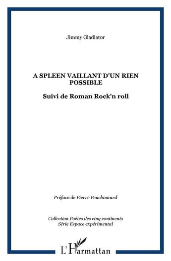 Couverture du livre « A spleen vaillant, d'un rien possible ; roman rock'n roll » de Jimmy Gladiator aux éditions L'harmattan