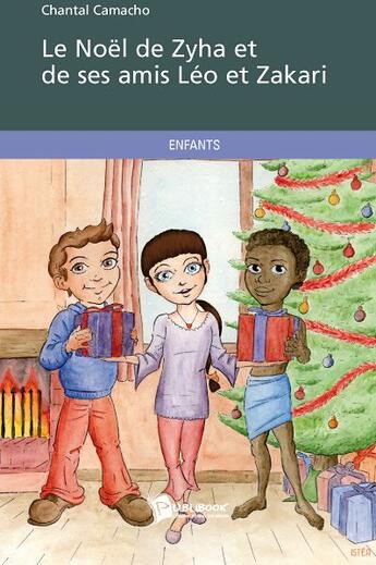 Couverture du livre « Le Noël de Zyha et de ses amis Léo et Zakari » de Chantal Camacho aux éditions Publibook