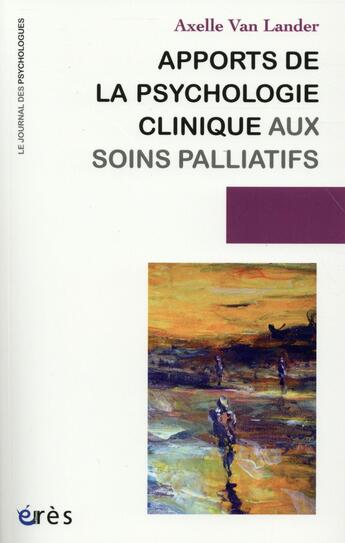 Couverture du livre « Apports de la psychologie clinique aux soins palliatifs » de Axelle Van Lander aux éditions Eres