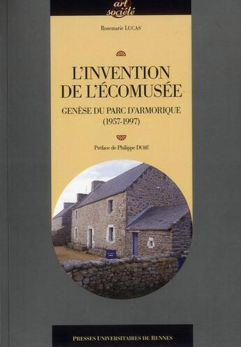 Couverture du livre « Invention de l'écomusée ; genèse du parc d'Armorique (1957-1997) » de Rosemarie Lucas aux éditions Pu De Rennes