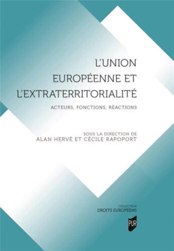 Couverture du livre « L'Union européenne et l'extraterritorialité : acteurs, fonctions, réactions » de Cecile Rapoport et Collectif et Alan Herve aux éditions Pu De Rennes