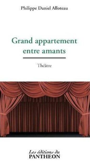 Couverture du livre « Grand appartement entre amants » de Philippe Daniel Allo aux éditions Editions Du Panthéon