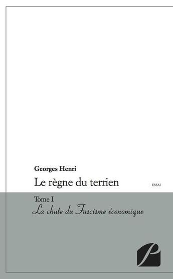 Couverture du livre « Le règne du terrien Tome 1 ; la chute du fascisme économique » de Georges Henri aux éditions Editions Du Panthéon