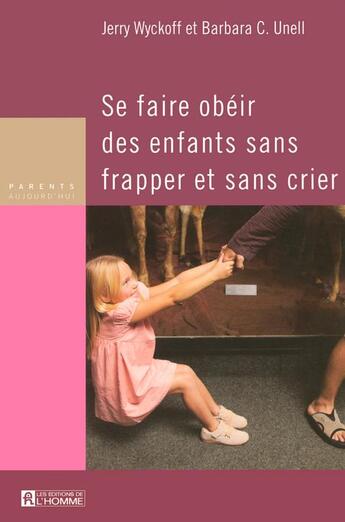 Couverture du livre « Se faire obeir des enfants sans frapper et sans crier » de Wyckoff/Unell aux éditions Editions De L'homme