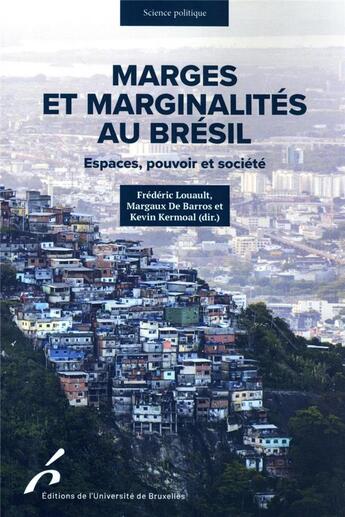 Couverture du livre « Marges et marginalités au Brésil : espaces, pouvoir et société » de Frederic Louault et Margaux De Barros et Kevin Kermoal aux éditions Universite De Bruxelles