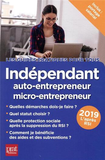 Couverture du livre « Indépendant, auto-entrepreneur, micro entrepreneur 2019 » de Benoit Serio et Dominique Serio aux éditions Prat Editions