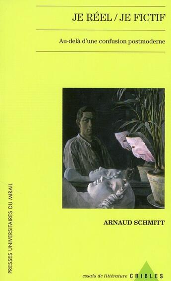 Couverture du livre « Je réel , je fictif ; au-delà d'une confusion postmoderne » de Arnaud Schmitt aux éditions Pu Du Midi