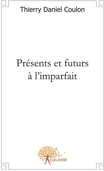 Couverture du livre « Présents et futurs à l'imparfait » de Thierry-Daniel Coulon aux éditions Edilivre