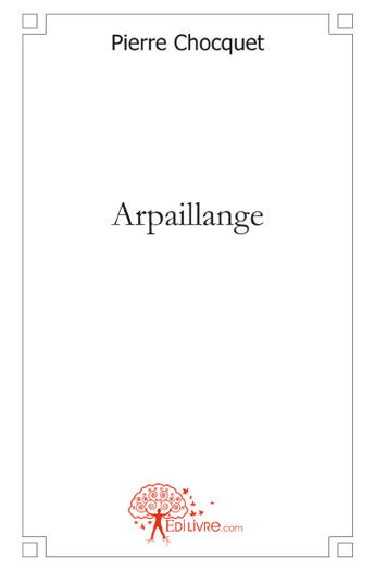 Couverture du livre « Arpaillange » de Pierre Chocquet aux éditions Edilivre