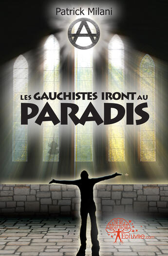 Couverture du livre « Les gauchistes iront au paradis » de Patrick Milani aux éditions Edilivre