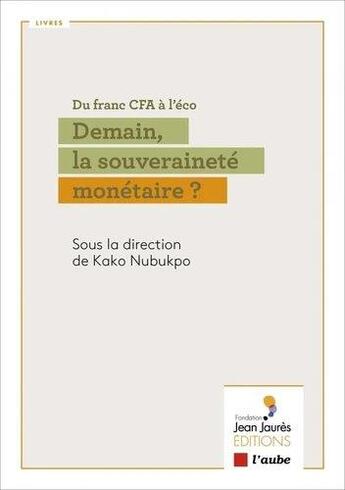 Couverture du livre « Du franc CFA à l'éco : demain, la souveraineté monétaire ? » de Kako Nubukpo aux éditions Editions De L'aube