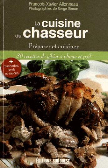 Couverture du livre « La cuisine du chasseur ; préparer et cuisiner » de Serge Simon et Francois-Xavier Allonneau aux éditions Sud Ouest Editions