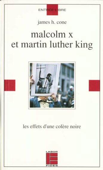 Couverture du livre « Malcom X et Martin Luther King ; les effets d'une colère noire » de James H. Cone aux éditions Labor Et Fides