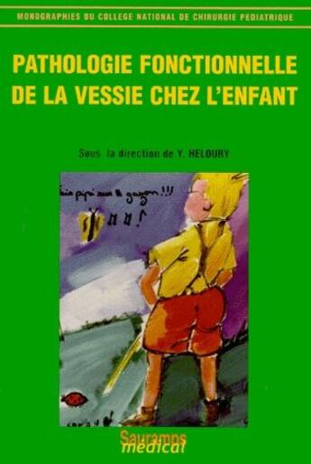 Couverture du livre « Pathologie fonctionnelle de la vessie chez l'enfant » de Heloury aux éditions Sauramps Medical