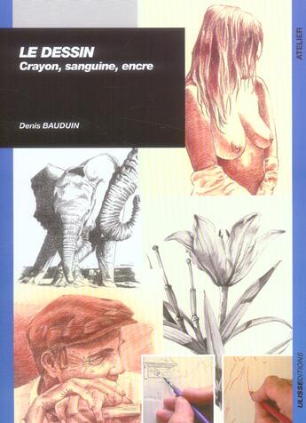 Couverture du livre « Le dessin : crayon, sanguine, encre » de Denis Bauduin aux éditions Ulisse