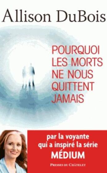 Couverture du livre « Pourquoi les morts ne nous quittent jamais » de Allison Dubois aux éditions Archipel