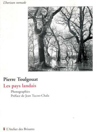 Couverture du livre « Les pays landais ; photographies » de Pierre Toulgouat aux éditions Atelier Des Brisants