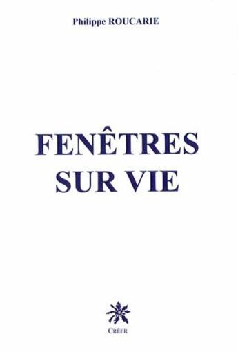 Couverture du livre « Fenêtres sur vie » de Philippe Roucarie aux éditions Creer